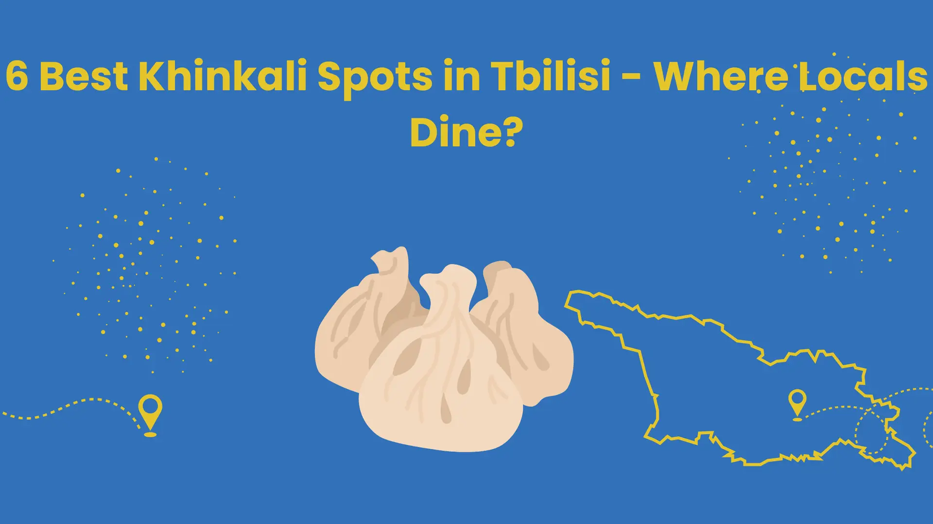 6 best khinkali spots in tbilisi - featured blog